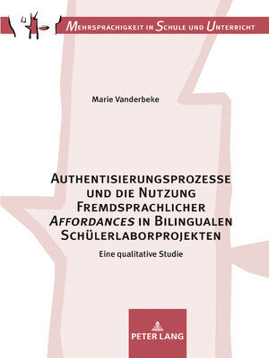 cover image of Authentisierungsprozesse und die Nutzung Fremdsprachlicher «Affordances» in Bilingualen Schülerlaborprojekten